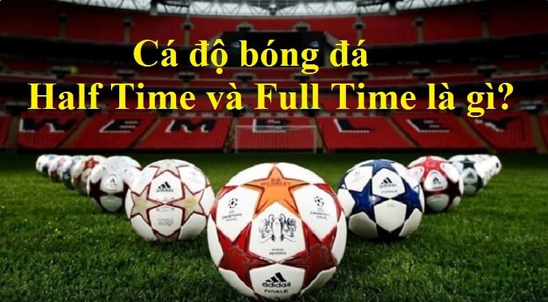 Kèo Half Time/Full Time là gì?